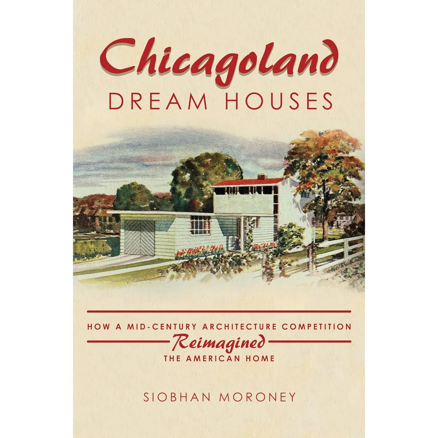 Chicagoland Dream Houses: How a Mid-Century Architecture Competition Reimagined the American Home