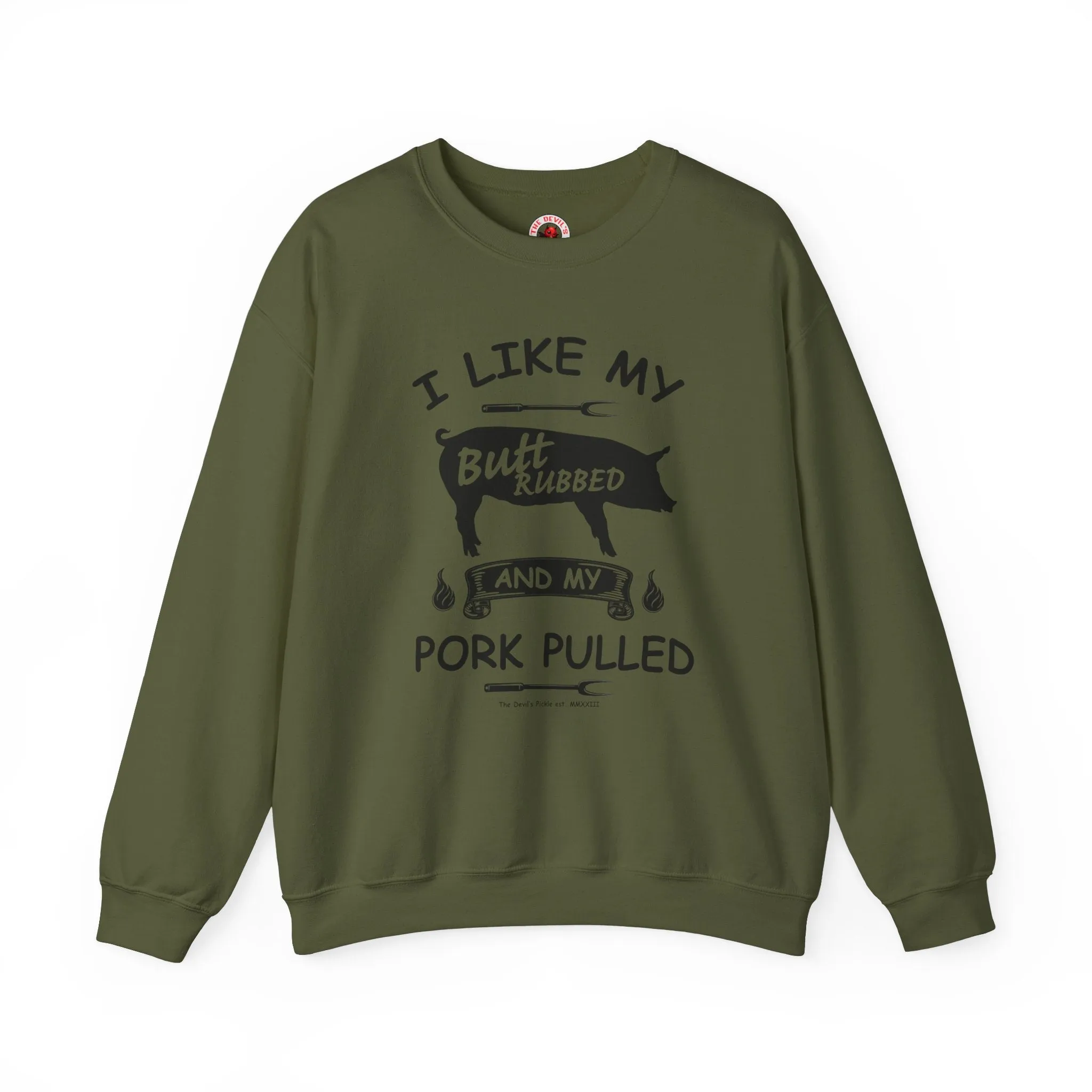 I Like My Butt Rubbed and My Pork Pulled Crewneck Sweatshirt