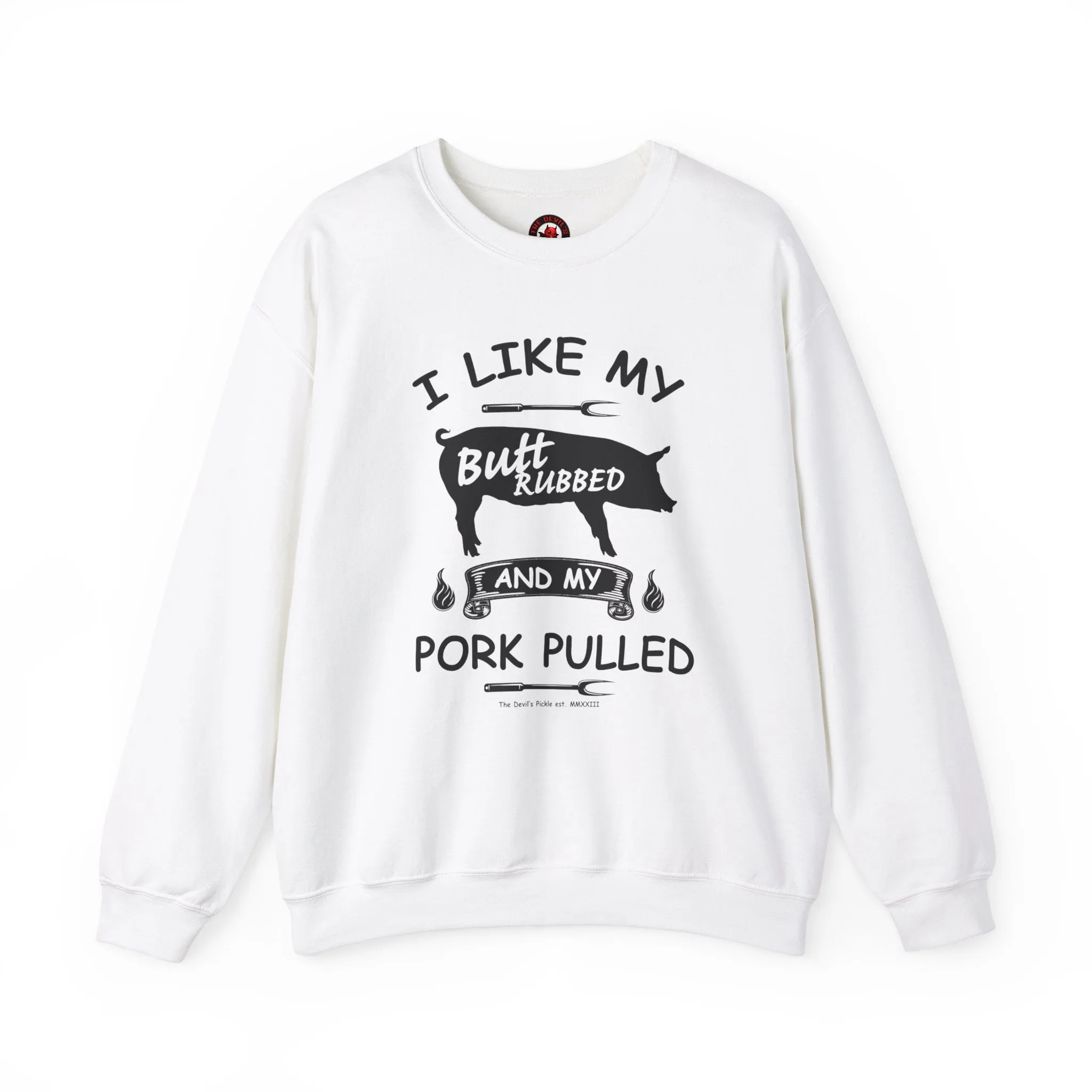 I Like My Butt Rubbed and My Pork Pulled Crewneck Sweatshirt