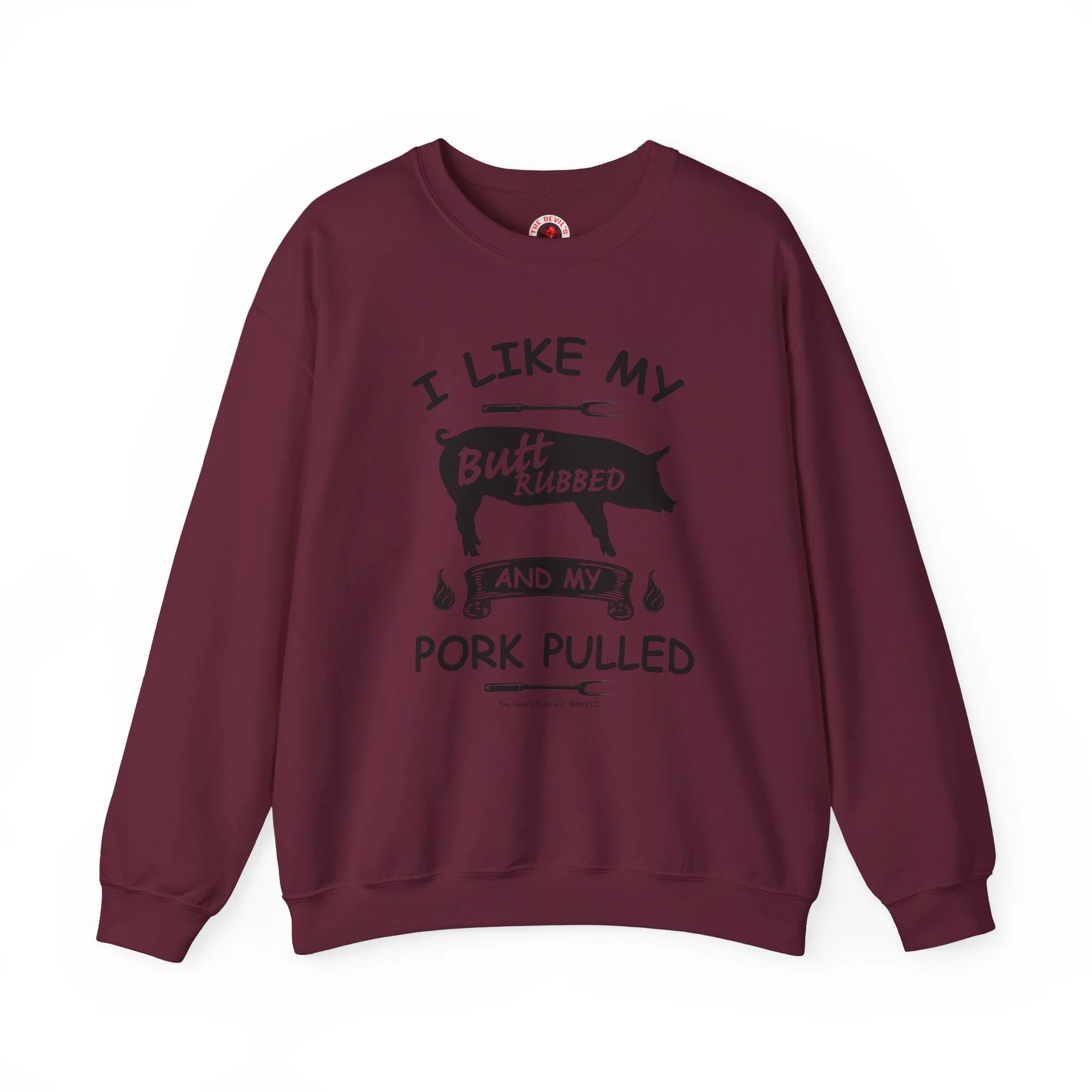 I Like My Butt Rubbed and My Pork Pulled Crewneck Sweatshirt