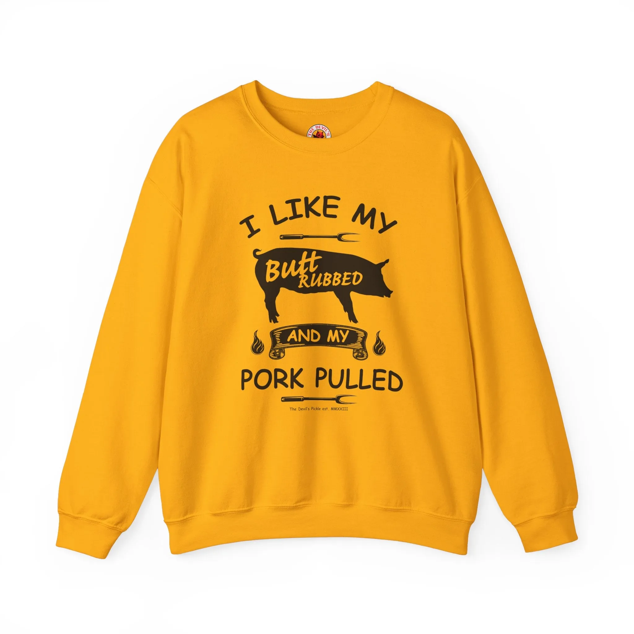 I Like My Butt Rubbed and My Pork Pulled Crewneck Sweatshirt