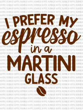 I Prefer My Espresso In A Martini Glass - PNG Digital Download