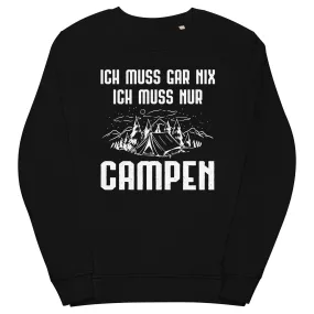 Ich Muss Gar Nix Ich Muss Nur Campen - Unisex Premium Organic Sweatshirt